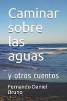 Caminar sobre las aguas: y otros cuentos