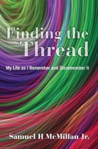 Finding the Thread: My Life as I Remember and Disremember It