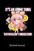 It's An Anime Thing You Wouldn't Understand My Book Journal: It's An Anime Thing You Wouldn't Understand Anime Manga Comic Reading Log: 6x9 A5 Book Jo