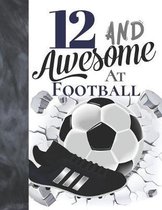 12 And Awesome At Football: Soccer Ball College Ruled Composition Writing School Notebook To Take Teachers Notes - Gift For Football Players In Th