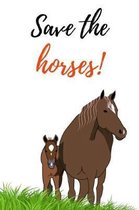 Save The Horses: Cute Journal / Notebook / Notepad / Diary, Gifts For Horse Lovers