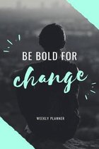 Be Bold For Change: Weekly Planner For Students and Teachers, 82 pages of weekly planner for each month - 6'' x 9'' size with gloss cover