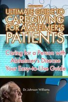 Mental Health: ULTIMATE GUIDE TO CAREGIVING FOR ALZHEIMER'S PATIENTS. Caring for a Person with Alzheimer's Disease, Your Easy-to-Use