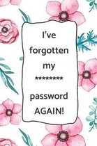 I've forgotten my ******** password AGAIN!