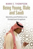 Being Young, Male and Saudi Identity and Politics in a Globalized Kingdom