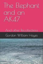 The Elephant and an AK47: And other Recollections