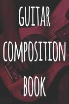 Guitar Composition Book: 119 pages of guitar tabs - perfect way to record music - ideal gift for anyone who plays guitar!