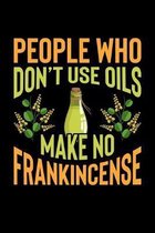 People Who Don't Use Oils Make No Frankincense: My Essential Oil Recipes: Blank Blend Record Book, Journal