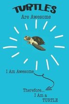 Turtles Are Awesome I Am Awesome Therefore I Am a Turtle: Cute Turtle Lovers Journal / Notebook / Diary / Birthday or Christmas Gift (6x9 - 110 Blank