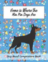 Home Is Where The Min Pin Dogs Are: Dog Breed Composition Book