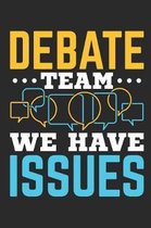 Debate Team We Have Issues: Debate Journal, Blank Paperback Notebook For Debater to write in, 150 pages, college ruled