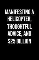 Manifesting A Helicopter Thoughtful Advice And 25 Billion: A soft cover blank lined journal to jot down ideas, memories, goals, and anything else that