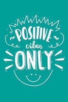 Positive Vibes Only: Blank Lined Journal Notebook Great For Writing Thoughts, Lists, Plans, Use As A Planner, And Journaling, Inspirational