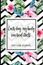 Each day, my body can heal itself.: Self-care journal. Take one day at a time, includes mood tracker, affirmations, reflections, positive vibes, self