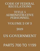Code of Federal Regulations Title 5 Administrative Personnel Volume 2 of 3 2019: Parts 700 to 1199