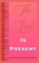 The Lord Is Present Writing Notebook