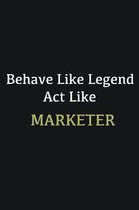 Behave like Legend Act Like Marketer: Writing careers journals and notebook. A way towards enhancement