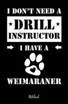 I don't need a Drill Instructor I have a Weimaraner Notebook