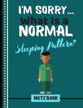 I'm Sorry What Is A Normal Sleeping Pattern? (NOTEBOOK)