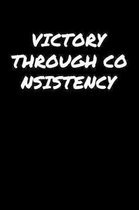 Victory Through Consistency: A soft cover blank lined journal to jot down ideas, memories, goals, and anything else that comes to mind.