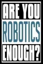 Are You Robotics Enough?: 6x9 College Ruledline 150 Pages