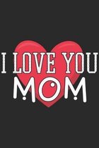 I Love You Mom: Mothers Notebook 6x9 Blank Lined Journal Gift