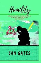 Humility - Without Humility There Can Be No Humanity, Self Discipline and Integrity