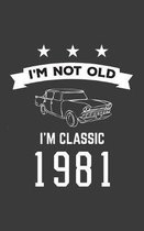 I'm Not Old I'm Classic 1981: I'm Not Old I'm Classic 1981 Bday Notebook - Funny 39th Birthday Doodle Diary Book Gift For Thirty Nine Year Old Perso