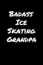 Badass Ice Skating Grandpa: A soft cover blank lined journal to jot down ideas, memories, goals, and anything else that comes to mind.