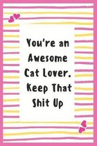 You're an Awesome Cat Lover. Keep That Shit Up