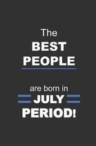 The Best People are born in July Period!: beautifully lined notebook journal gag gift birthday (B-day)