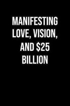 Manifesting Love Vision And 25 Billion: A soft cover blank lined journal to jot down ideas, memories, goals, and anything else that comes to mind.