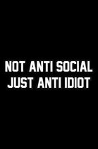 Not Anti Social Just Anti Idiot: Wide Ruled Composition Notebook