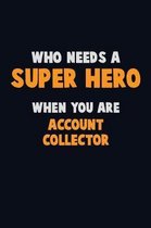Who Need A SUPER HERO, When You Are Account Collector