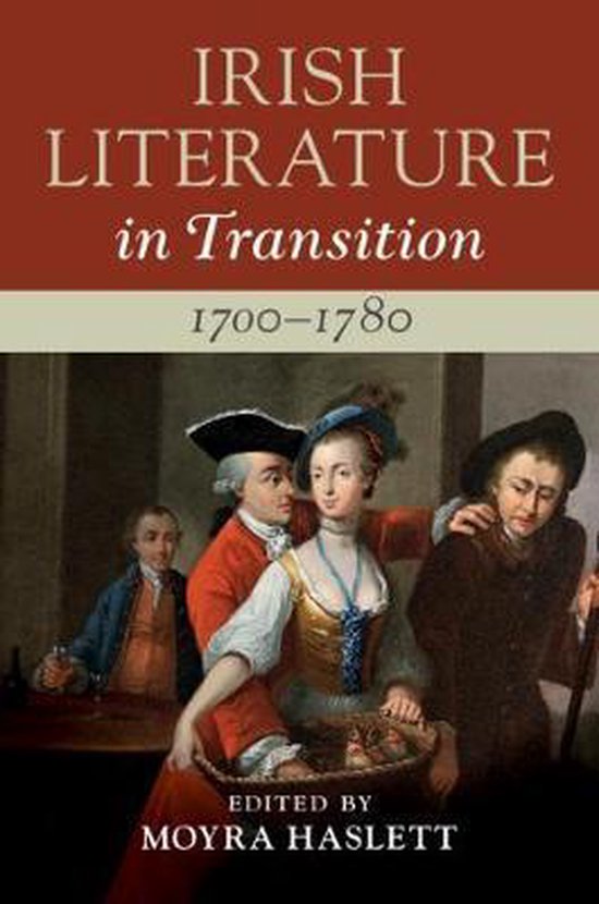 Irish Literature in Transition, 1700â 1780 Volume 1 9781108427500