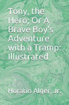 Tony, the Hero; Or A Brave Boy's Adventure with a Tramp: Illustrated