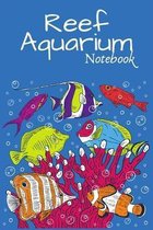 Reef Aquarium Notebook: Perfect Saltwater Aquarium Fish Keeper Record Book For All Your Aquarium Maintenance Needs. Extraordinary For Logging