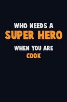 Who Need A SUPER HERO, When You Are Cook