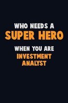 Who Need A SUPER HERO, When You Are Investment Analyst