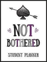 Not Bothered Student Planner: Asexual Daily Course Schedule Essay Assignments Tracking, Undated 52 Weeks College School University Academic Year Jou