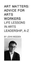 Art Matters: Life Lessons in Arts Leadership, A-Z