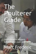 The Poulterer Guide: Learn how to prepare, butcher and cook your birds