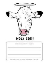 Composition Book - Holy Cow!: College Ruled - 200 pages - 100 Sheets - 7.44''x 9.69''