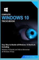 Complete Windows 10 Tricks Book: Easy Way to Master all Windows 10 Shortcuts Including: Windows 10 Secrets and Aids to Remember all Windows 10 tips