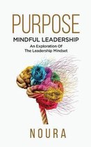 Purpose: Mindful Leadership - An Exploration Of The Leadership Mindset