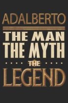 Adalberto The Man The Myth The Legend: Adalberto Notebook Journal 6x9 Personalized Customized Gift For Someones Surname Or First Name is Adalberto