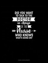 Did You Want To Talk To The Doctor In Charge Or The Nurse Who Knows What's Going On?: Cornell Notes Notebook