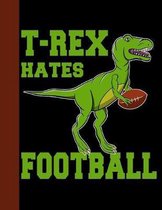 T-Rex Hates Football: T-Rex Dinosaur Primary Composition Book 8.5x11 120 page Handwriting notebook