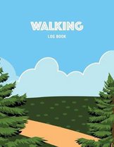 Walking Log Book: Keep Track of Details for Every Walk Including Date, Route, Miles, Time, Heart Rate, Calories Burned and Notes