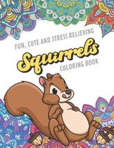 Fun Cute And Stress Relieving Squirrels Coloring Book